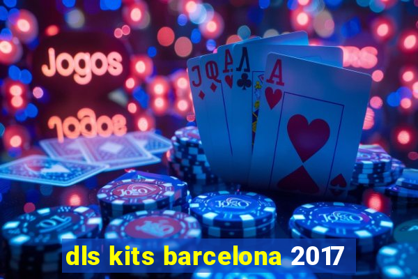 dls kits barcelona 2017